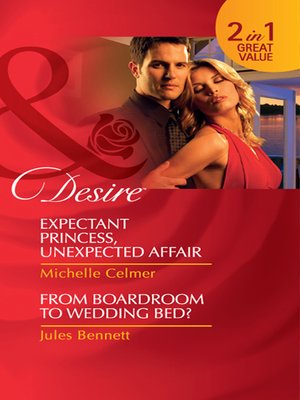 cover image of Expectant Princess, Unexpected Affair / From Boardroom to Wedding Bed?